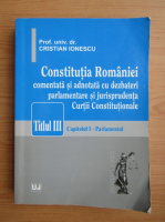 Cristian Ionescu - Constitutia Romaniei comentata si adnotata. Titlul III, capitolul 1. Parlamentul