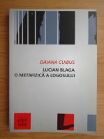Daiana Cuibus - Lucian Blaga, o metafizica a logosului