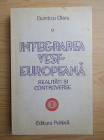 Dumitru Olaru - Integrarea vest-europeana. Realitati si controverse