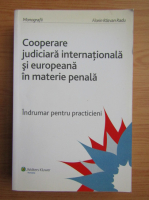 Florin Razvan Radu - Cooperare judiciara internationala si europeana in materie penala