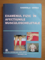 Gabriela Udrea - Examenul fizic in afectiunile musculoscheletale