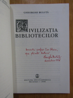 Gheorghe Buluta - Civilizatia bibliotecilor (cu autograful autorului)