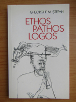Gheorghe M. Stefan - Ethos pathos logos