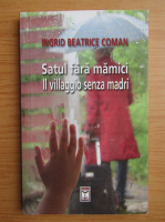 Ingrid Beatrice Coman - Satul fara mamici (editie bilingva)