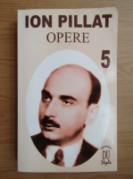 Ion Pillat - Opere (volumul 5)