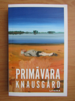 Karl Ove Knausgard - Primavara