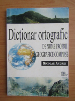 Nicolae Andrei - Dictionar ortografic de nume proprii geografice compuse