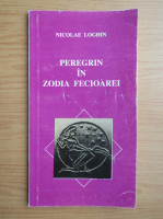 Nicolae Loghin - Peregrin in zodia fecioarei
