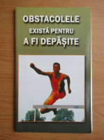 Obstacolele exista pentru a fi depasite