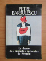 Petre Barbulescu - Le drame des minorites nationales de Hongrie