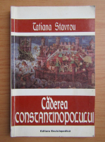 Anticariat: Tatiana Stavrou - Caderea Constantinopolului