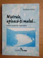 Tudor Colac - Nistrule, apleaca-ti malul. Folclor poetic din Transilvania