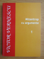 Anticariat: Victor Vernescu - Mizantrop cu argumente (volumul 1)