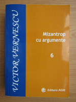 Victor Vernescu - Mizantrop cu argumente (volumul 6)
