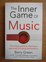 Barry Green - The inner game of music. The classic guide to reaching a new level of musical performance