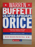 Carol J. Loomis - Warren Buffett despre aproape orice. Biografia de afaceri a celui mai de succes investitor al lumii