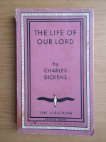 Anticariat: Charles Dickens - The life of our lord (1934)