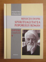 Dumitru Staniloae - Reflectii despre spiritualitatea poporului roman (volumul 9)