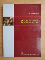 Gheorghe Vladutescu - Mit si filosofie in Grecia Veche