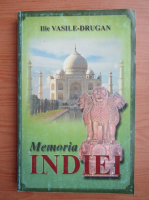 Anticariat: Ilie Vasile Drugan - Memoria Indiei (volumul 1)
