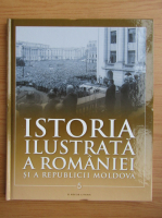 Istoria ilustrata a Romaniei si a Republicii Moldova (volumul 5)