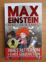 James Patterson - Max Einstein. Rebeli cu o cauza