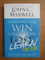 John C. Maxwell - Sometimes you win, sometimes you learn. How to turn a loss into a win