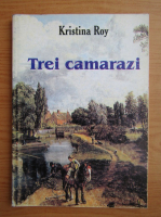 Kristina Roy - Trei camarazi