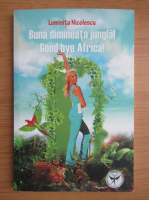 Luminita Nicolescu - Buna dimineata jungla! Good bye Africa!