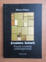 Mioara Bahna - Aventura lecturii. Poezie romana contemporana