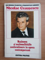 Nicolae Ceausescu - Natiunea si nationalitatile conlocuitoare in epoca contemporana