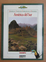 Nuestro mundo. Maravillas y Tesoros del Patrimonio de la Humanidad. America del Sur