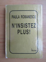 Paula Romanescu - N'insistez plus!