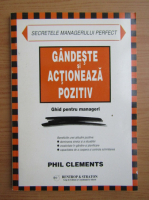 Phil Clements - Gandeste si actioneaza pozitiv