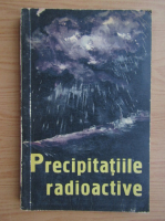 Precipitatiile radioactive si pericolul radiatiilor rezultate din exploziile nucleare