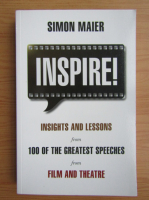 Simon Maier - Inspire! Insights and lessons from 100 of the greatest speeches from film and theatre