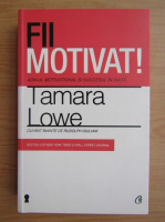 Anticariat: Tamara Lowe - Fii motivat!