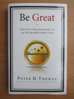 Thomas J. Peters - Be great. The five foundations of an extraordinary life
