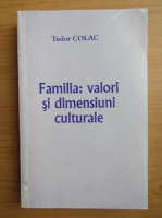 Tudor Colac - Familia. Valori si dimensiuni culturale