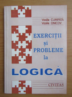 Vasile Cumpata - Exercitii si probleme la logica