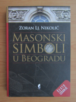 Zoran Lj. Nikolic - Masonski simboli u Beogradu