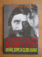 Anticariat: Andrew Cook - Lichidati-l pe Rasputin!