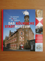 Beatrix Alexander - Das Kolnische Stadtmuseum. Ein Alphabet von Arsenal bis Zeughaus