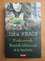 Anticariat: Dita Kraus - O viata amanata. Memoriile bibliotecarei de la Auschwitz