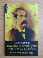 Gavril Cornutiu - Tragedia si suferintele omului Mihai Eminescu