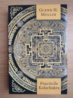 Glenn H. Mullin - Practicile kalachakra