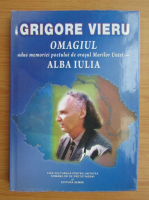 Anticariat: Grigore Vieru. Omagiul adus memoriei poetului de orasul marilor uniri, Alba Iulia