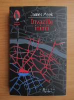 James Meek - Invaziile inimii