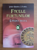 Jordi Sierra i Fabra - Fiicele furtunilor, volumul 1. Enigma Maya