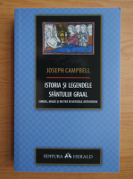 Joseph Campbell - Istoria si legendele Sfantului Graal